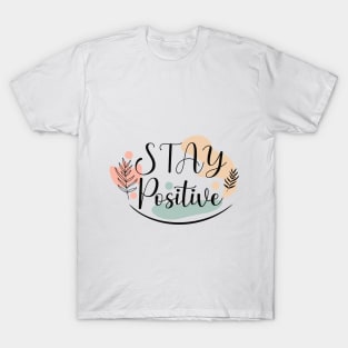 STAY POSITIVE T-Shirt